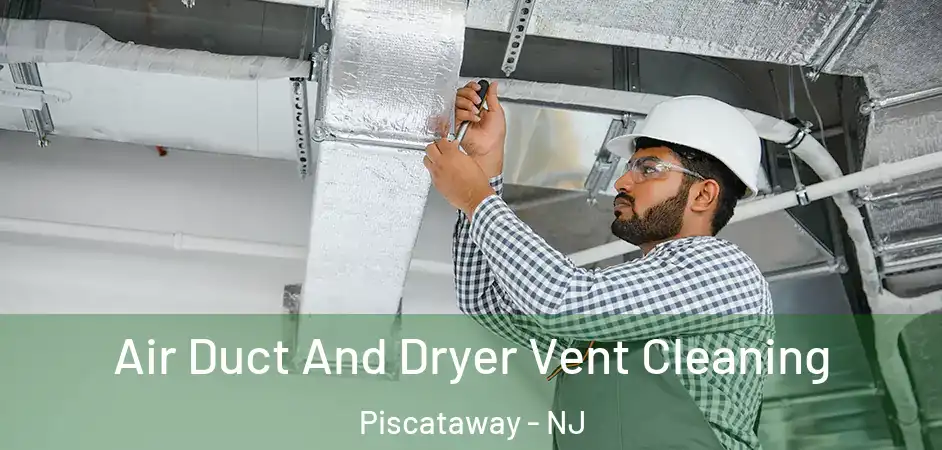 Air Duct And Dryer Vent Cleaning Piscataway - NJ