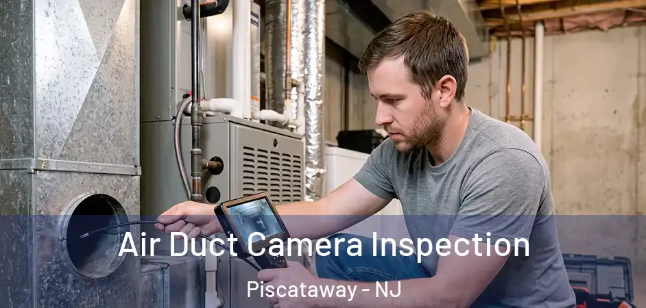 Air Duct Camera Inspection Piscataway - NJ