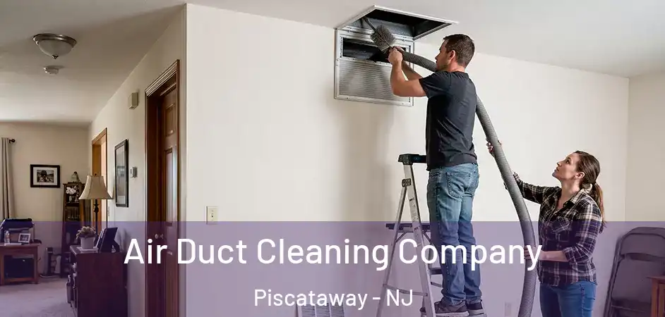 Air Duct Cleaning Company Piscataway - NJ