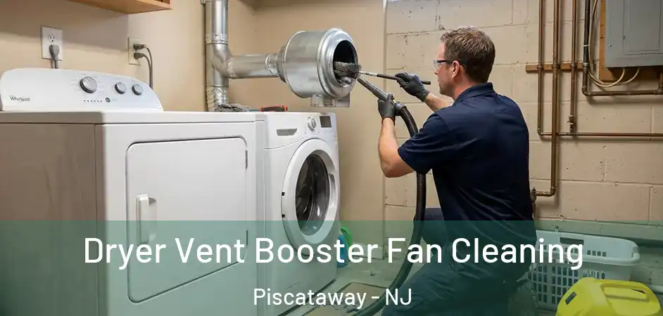 Dryer Vent Booster Fan Cleaning Piscataway - NJ