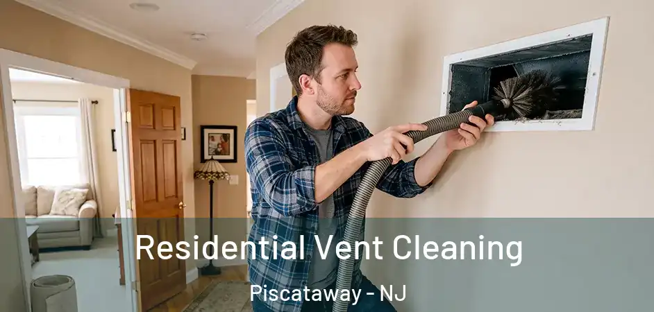 Residential Vent Cleaning Piscataway - NJ