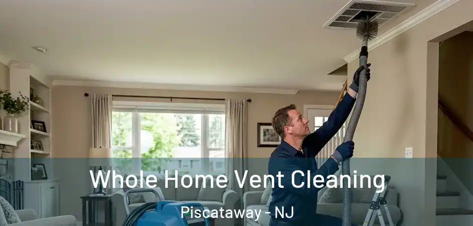 Whole Home Vent Cleaning Piscataway - NJ